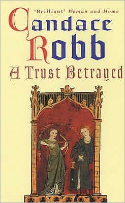 Cover for Candace Robb · A Trust Betrayed: (The Margaret Kerr Trilogy: I): a captivating blend of history and mystery set in medieval Scotland from much-loved author Candace Robb - Margaret Kerr Trilogy (Paperback Bog) (2001)