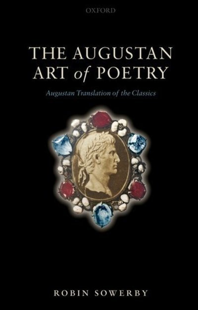 Cover for Sowerby, Robin (Senior Lecturer, Department of English Studies, Stirling University) · The Augustan Art of Poetry: Augustan Translation of the Classics (Hardcover Book) (2006)