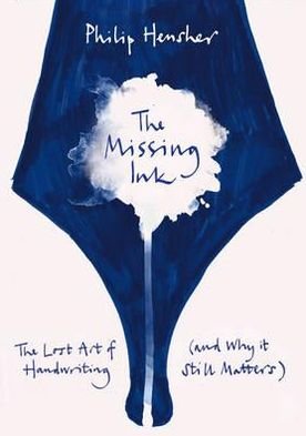 Cover for Philip Hensher · Missing Ink - The Lost Art of Handwriting  and Wh (Gebundenes Buch) (2012)