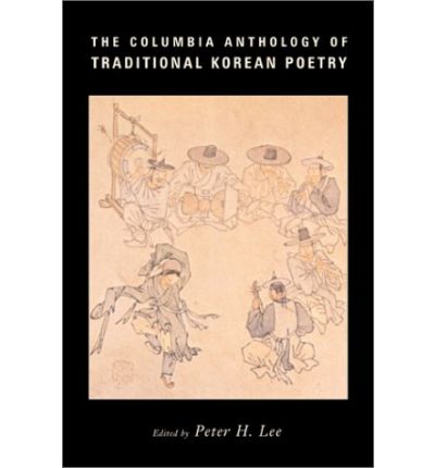 Cover for Peter Lee · The Columbia Anthology of Traditional Korean Poetry - Translations from the Asian Classics (Hardcover Book) (2003)