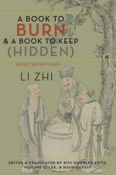 Cover for Zhi Li · A Book to Burn and a Book to Keep (Hidden): Selected Writings - Translations from the Asian Classics (Hardcover Book) (2016)