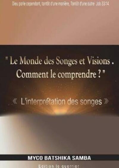 LE MONDE DES SONGES & VISIONS, Comment le Comprendre - Myco Batshika Samba - Books - Lulu.com - 9780244995126 - July 13, 2018