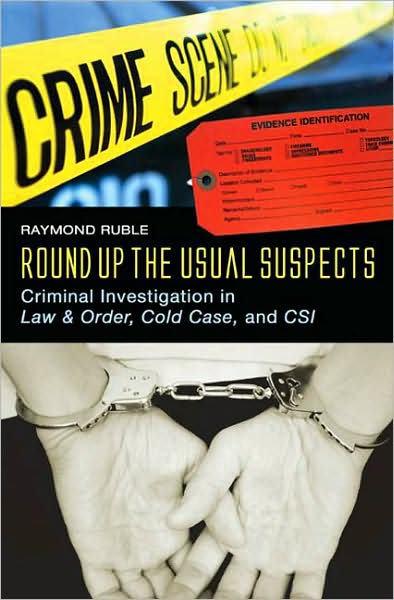 Cover for Raymond Ruble · Round Up the Usual Suspects: Criminal Investigation in Law &amp; Order, Cold Case, and CSI (Hardcover Book) (2008)