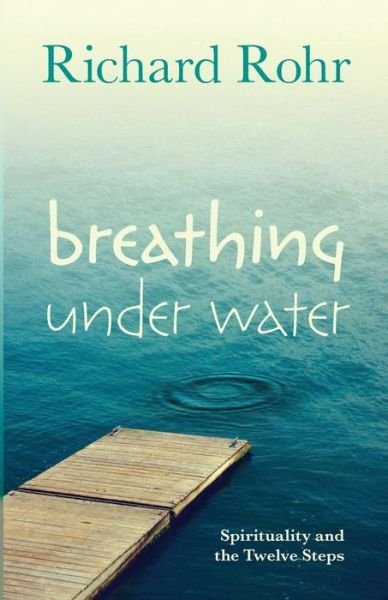 Cover for Richard Rohr · Breathing Under Water - Spirituality and the Twelve Steps (N/A) (2016)