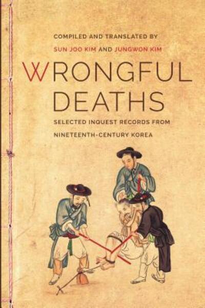 Cover for Sun Joo Kim · Wrongful Deaths: Selected Inquest Records from Nineteenth-Century Korea - Wrongful Deaths (Hardcover Book) (2014)