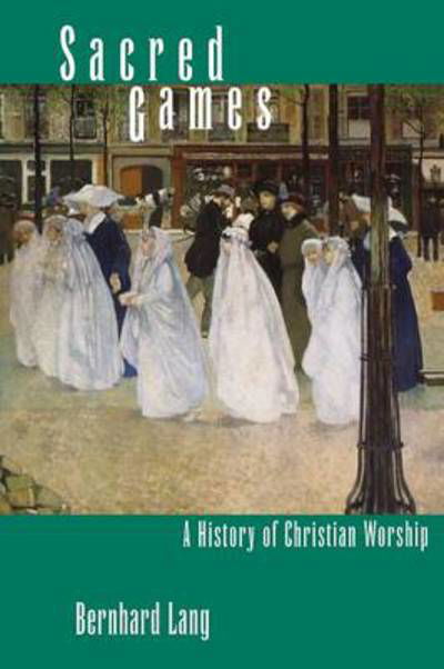 Sacred Games: A History of Christian Worship - Bernhard Lang - Livres - Yale University Press - 9780300198126 - 26 mars 2013