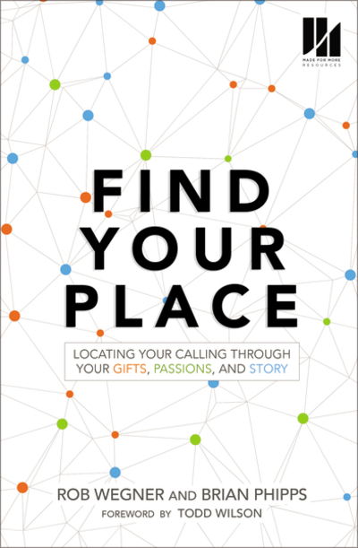 Find Your Place: Locating Your Calling Through Your Gifts, Passions, and Story - Rob Wegner - Books - Zondervan - 9780310100126 - May 2, 2019