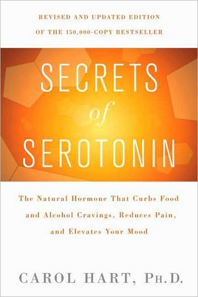 Cover for Carol Hart · Secrets of Serotonin: the Natural Hormone That Curbs Food and Alcohol Cravings, Reduces Pain, and Elevates Your Mood (Paperback Book) (2008)