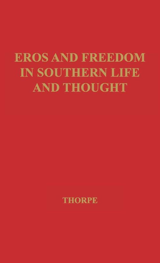 Cover for Vivian Thorpe · Eros and Freedom in Southern Life and Thought. (Hardcover Book) [New edition] (1979)