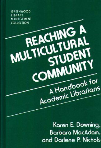 Cover for Karen Downing · Reaching a Multicultural Student Community: A Handbook for Academic Librarians - Libraries Unlimited Library Management Collection (Hardcover Book) (1993)