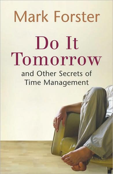 Do It Tomorrow and Other Secrets of Time Management - Mark Forster - Bøger - Hodder & Stoughton - 9780340909126 - 20. juli 2006