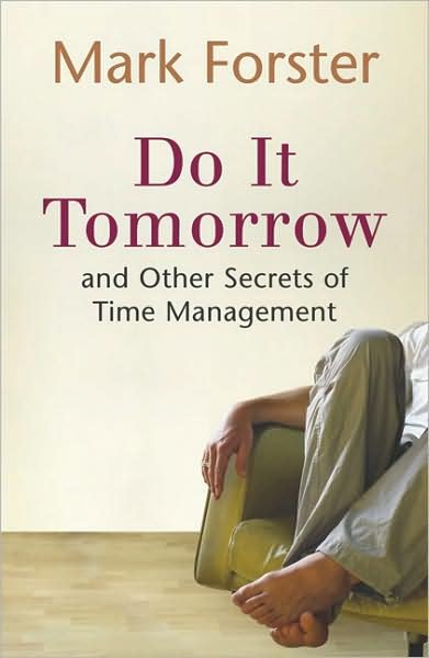 Do It Tomorrow and Other Secrets of Time Management - Mark Forster - Books - Hodder & Stoughton - 9780340909126 - July 20, 2006