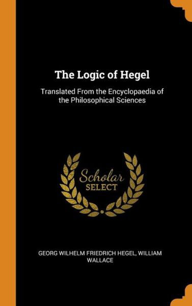 Cover for Georg Wilhelm Friedrich Hegel · The Logic of Hegel (Hardcover Book) (2018)