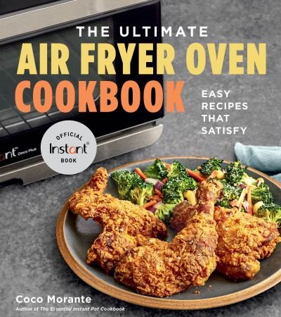 Cover for Coco Morante · The Ultimate Air Fryer Oven Cookbook: Easy Recipes That Satisfy (Paperback Book) (2021)