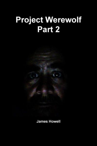 Project Werewolf Part 2 - James Howell - Bøger - Lulu.com - 9780359190126 - 28. oktober 2018