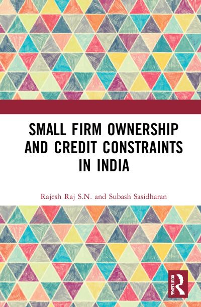 Cover for Raj S.N., Rajesh (Sikkim University, India) · Small Firm Ownership and Credit Constraints in India (Hardcover Book) (2020)