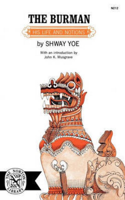 The Burman: His Life and Notions - Shway Yoe - Libros - WW Norton & Co - 9780393002126 - 1 de abril de 1963