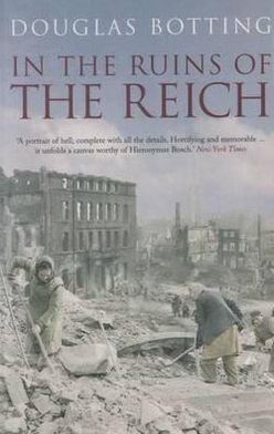 In the Ruins of the Reich - Douglas Botting - Boeken - Methuen Publishing Ltd - 9780413777126 - 5 april 2012