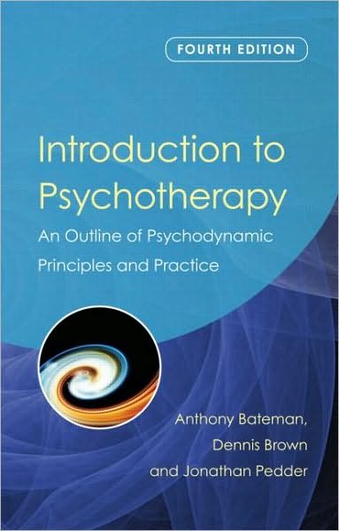 Cover for Bateman, Anthony (De Montfort University, UK) · Introduction to Psychotherapy: An Outline of Psychodynamic Principles and Practice, Fourth Edition (Paperback Book) (2010)