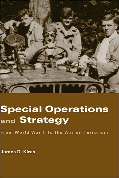 Cover for Kiras, James D. (School of Advanced Air and Space Studies, USA) · Special Operations and Strategy: From World War II to the War on Terrorism - Strategy and History (Hardcover Book) (2006)