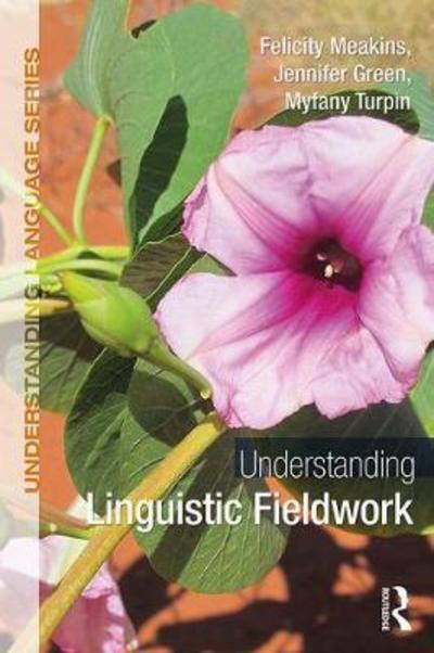 Cover for Meakins, Felicity (University of Queensland, Australia) · Understanding Linguistic Fieldwork - Understanding Language (Hardcover Book) (2018)