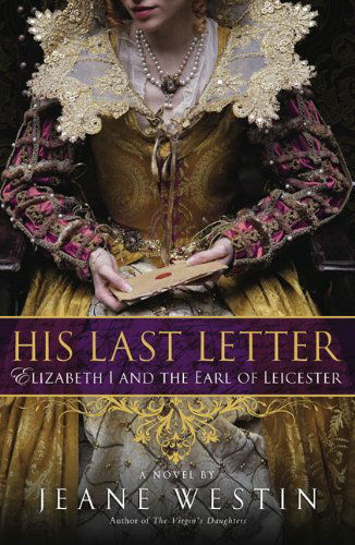 Cover for Jeane Westin · His Last Letter: Elizabeth I and the Earl of Leicester (Paperback Book) (2010)