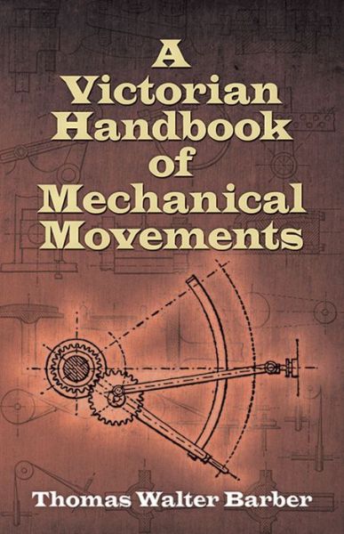 Cover for Barber Barber · Victorian Handbook of Mechanical Movements (Paperback Book) (2013)