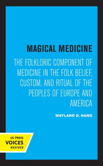 Cover for Wayland D. Hand · Magical Medicine: The Folkloric Component of Medicine in the Folk Belief, Custom, and Ritual of the Peoples of Europe and America (Gebundenes Buch) (2021)