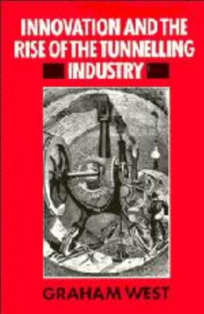 Cover for Graham West · Innovation and the Rise of the Tunnelling Industry (Hardcover Book) (1988)