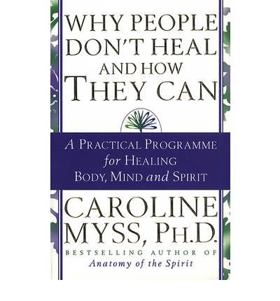 Cover for Caroline Myss · Why People Don't Heal And How They Can: a guide to healing and overcoming physical and mental illness (Paperback Bog) (1998)