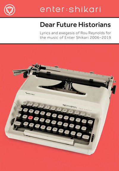 Cover for Rou Reynolds · Dear Future Historians: 2006-2019: Lyrics and exegesis of Rou Reynolds for the music of Enter Shikari (Paperback Book) (2019)