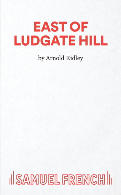 East of Ludgate Hill - Arnold Ridley - Książki - Samuel French Ltd - 9780573000126 - 27 kwietnia 2023