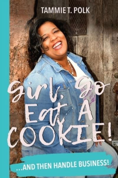 Cover for Tammie T. Polk · Girl, Go Eat A COOKIE! : ...and then handle business! (Paperback Book) (2021)