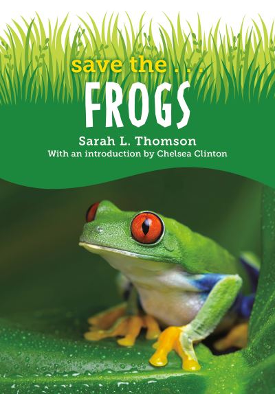 Save the...Frogs - Save the... - Sarah L. Thomson - Kirjat - Penguin Putnam Inc - 9780593404126 - tiistai 10. tammikuuta 2023