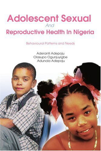 Cover for Aderanti Adepoju · Adolescent Sexual and Reproductive Health in Nigeria: Behavioural Patterns and Needs (Taschenbuch) (2006)