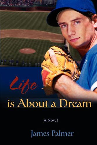 Life is About a Dream - James Palmer - Books - iUniverse - 9780595413126 - March 26, 2008