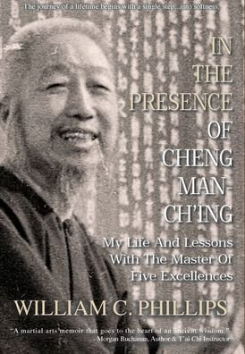 Cover for William C Phillips · In The Presence Of Cheng Man-Ch'ing: My Life And Lessons With The Master Of Five Excellences (Hardcover Book) (2020)