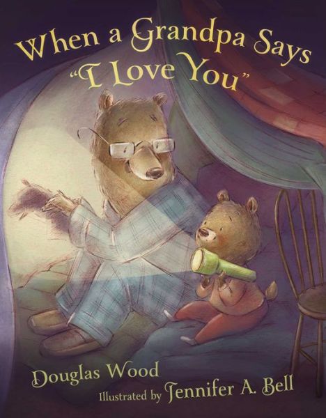 Cover for Douglas Wood · When a Grandpa Says &quot;I Love You&quot; (Hardcover Book) (2014)