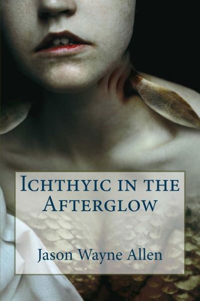 Cover for Jason Wayne Allen · Ichthyic in the Afterglow (Paperback Book) (2015)