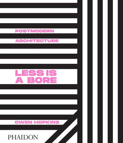 Postmodern Architecture: Less is a Bore - Owen Hopkins - Books - Phaidon Press Ltd - 9780714878126 - February 14, 2020