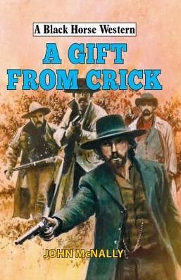 Cover for John McNally · A Gift From Crick - A Black Horse Western (Hardcover Book) (2019)