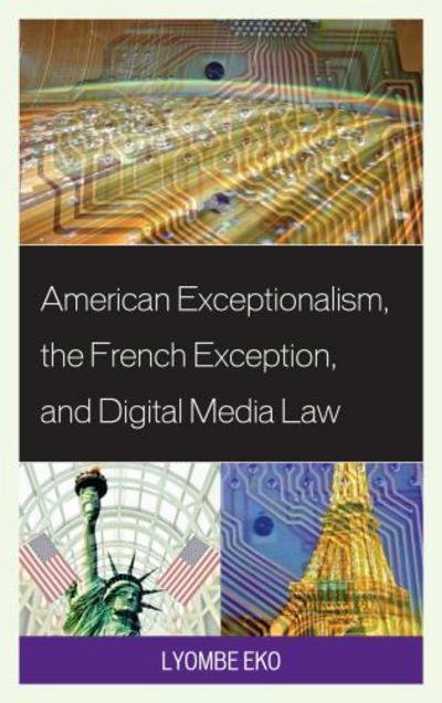 Cover for Lyombe Eko · American Exceptionalism, the French Exception, and Digital Media Law (Innbunden bok) (2013)
