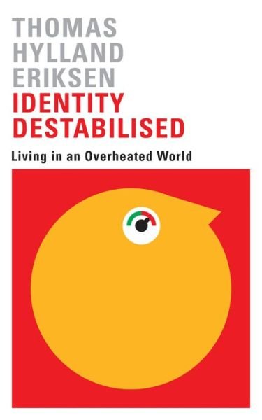 Cover for Thomas Hylland Eriksen · Identity Destabilised: Living in an Overheated World (Pocketbok) (2016)