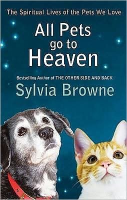 All Pets Go To Heaven: The spiritual lives of the animals we love - Sylvia Browne - Bøger - Little, Brown Book Group - 9780749940126 - 4. februar 2010