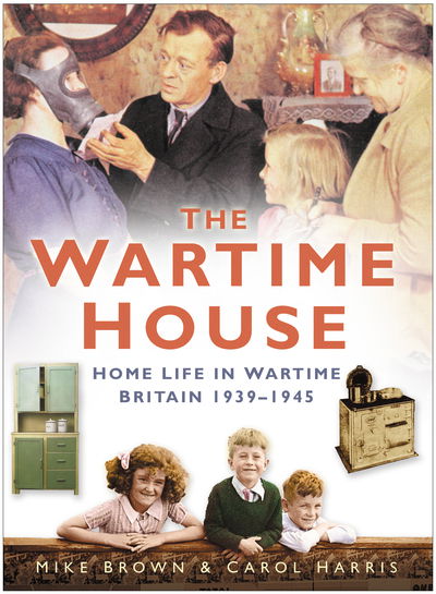 Cover for Mike Brown · The Wartime House: Home Life in Wartime Britain 1939-1945 (Paperback Book) [New edition] (2005)