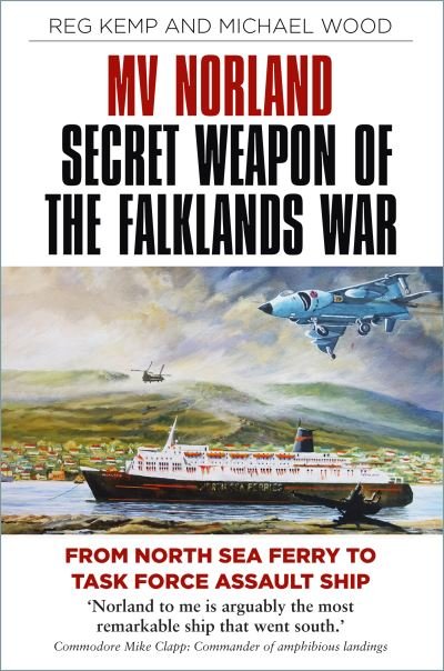 Cover for Reg Kemp · MV Norland, Secret Weapon of the Falklands War: From North Sea Ferry to Task Force Assault Ship (Paperback Book) (2021)