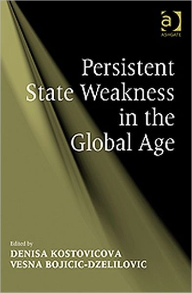 Cover for Vesna Bojicic-Dzelilovic · Persistent State Weakness in the Global Age (Gebundenes Buch) [New edition] (2009)