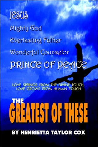 Cover for Henrietta Taylor Cox · The Greatest of These: Love Springs from the Divine Touch, Love Grows from Human Touch (Hardcover Book) (2002)