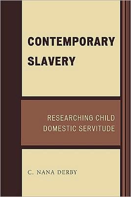 Cover for C. Nana Derby · Contemporary Slavery: Researching Child Domestic Servitude (Paperback Book) (2009)