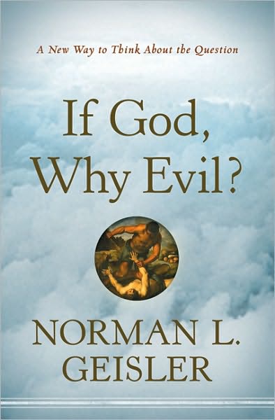 Cover for Norman L. Geisler · If God, Why Evil? – A New Way to Think About the Question (Paperback Book) (2011)